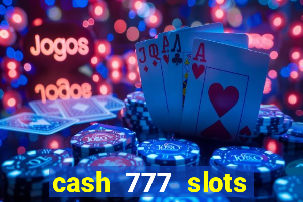 cash 777 slots paga mesmo