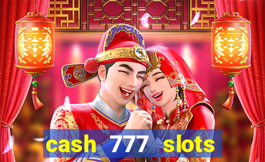 cash 777 slots paga mesmo