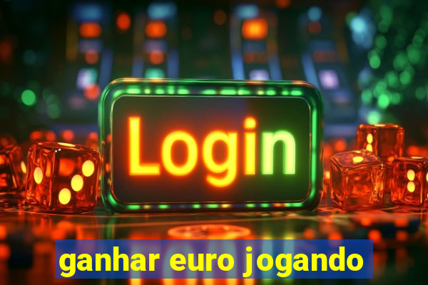 ganhar euro jogando