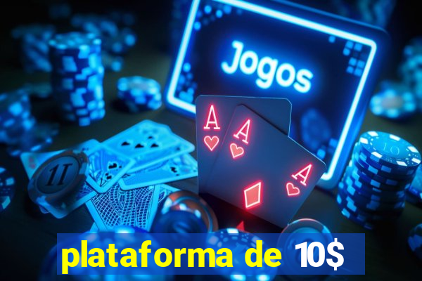 plataforma de 10$