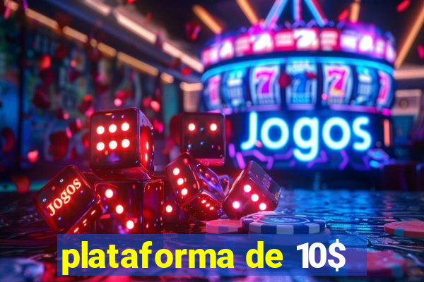 plataforma de 10$