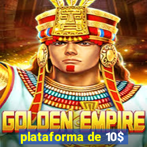 plataforma de 10$