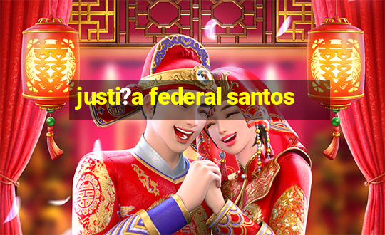 justi?a federal santos