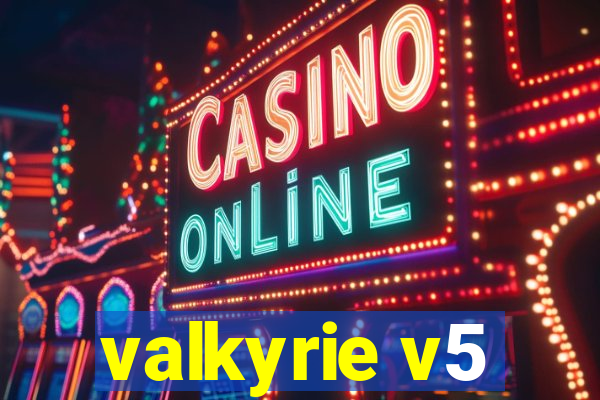 valkyrie v5