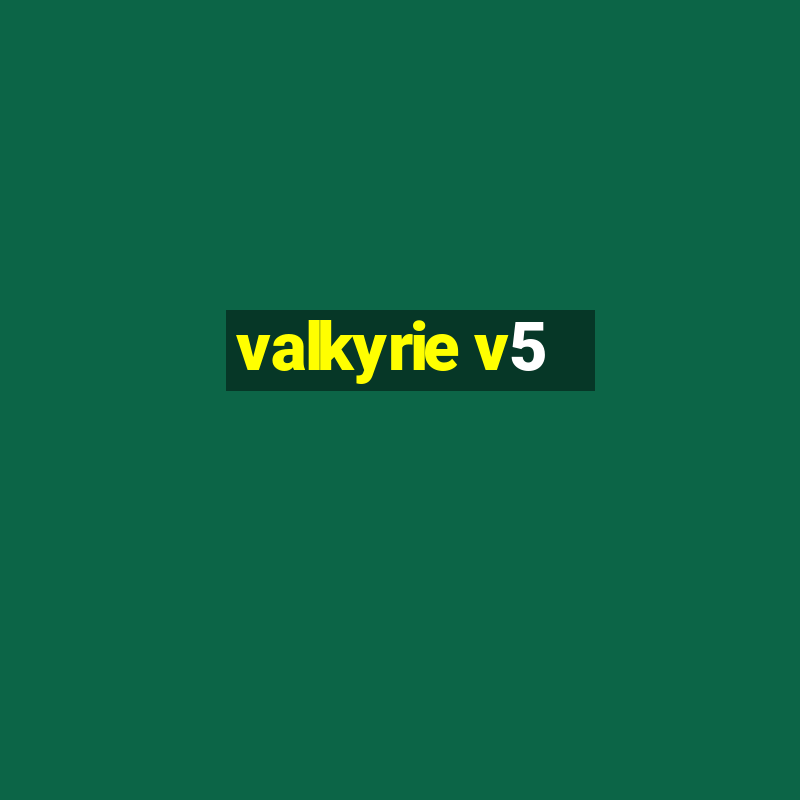 valkyrie v5