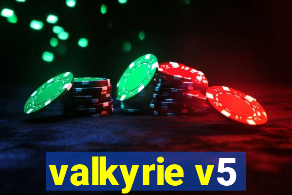 valkyrie v5