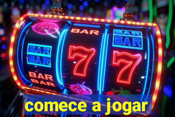 comece a jogar