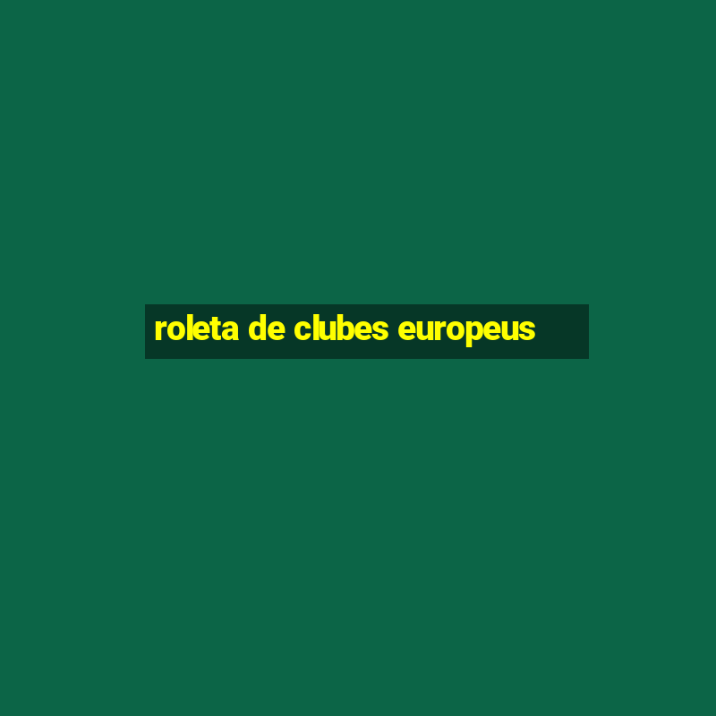 roleta de clubes europeus