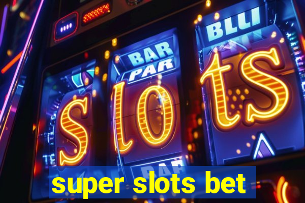 super slots bet