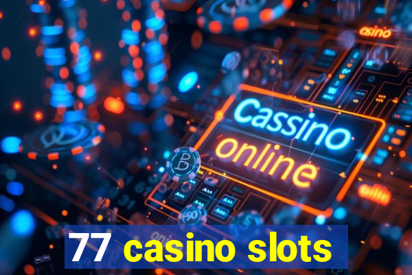 77 casino slots