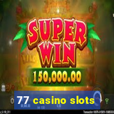 77 casino slots