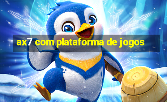 ax7 com plataforma de jogos