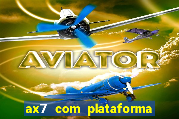 ax7 com plataforma de jogos