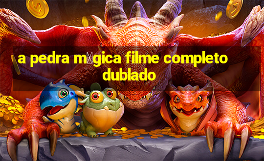 a pedra m谩gica filme completo dublado