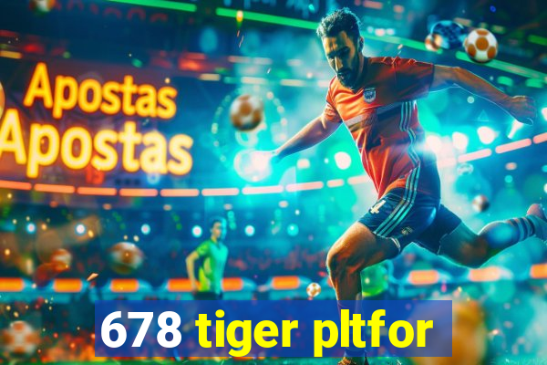 678 tiger pltfor