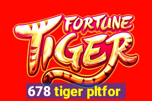 678 tiger pltfor