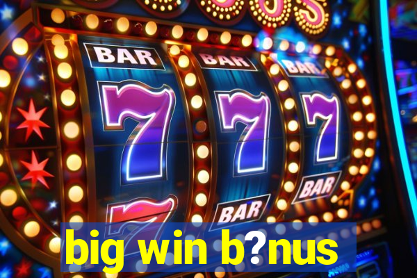 big win b?nus