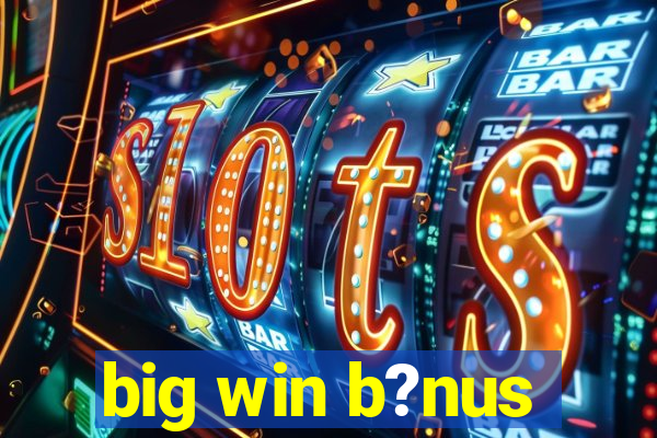 big win b?nus