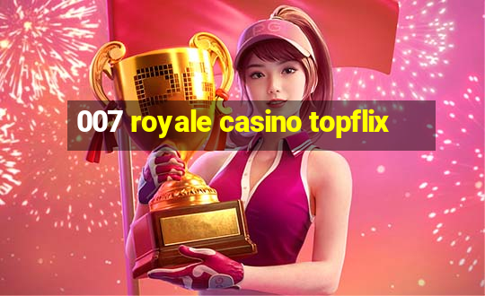 007 royale casino topflix