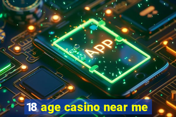 18 age casino near me