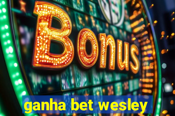 ganha bet wesley