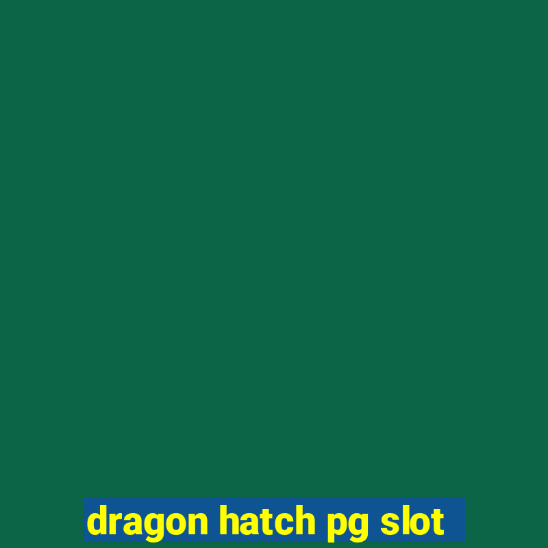 dragon hatch pg slot