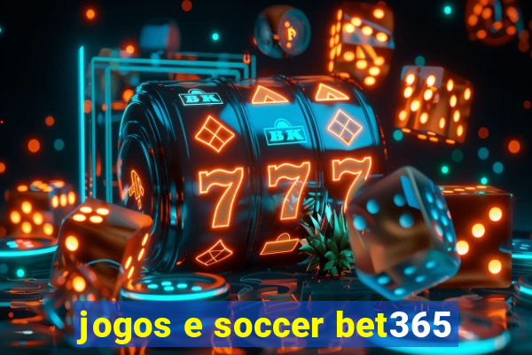 jogos e soccer bet365