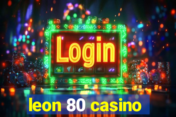 leon 80 casino