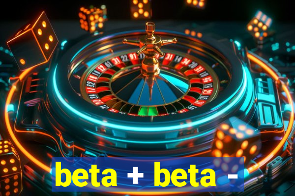 beta + beta -