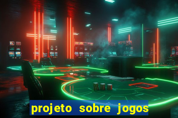 projeto sobre jogos e brincadeiras