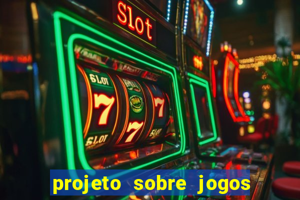 projeto sobre jogos e brincadeiras