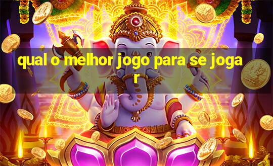 qual o melhor jogo para se jogar