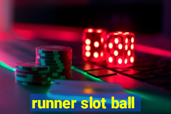 runner slot ball