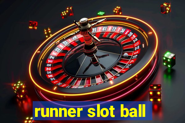 runner slot ball