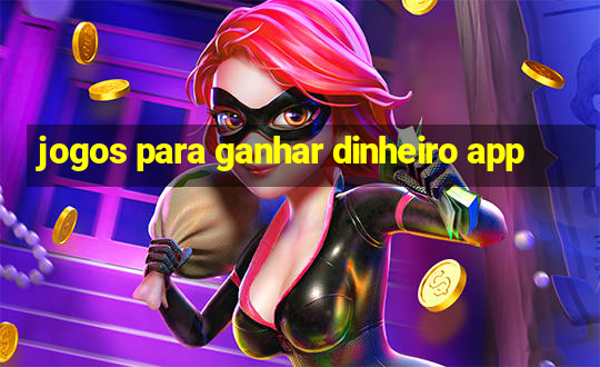 jogos para ganhar dinheiro app