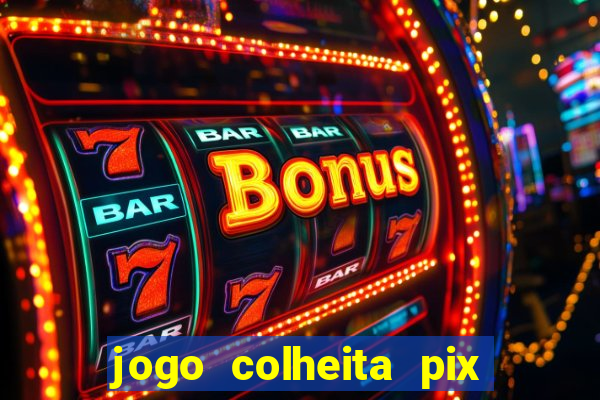 jogo colheita pix paga mesmo