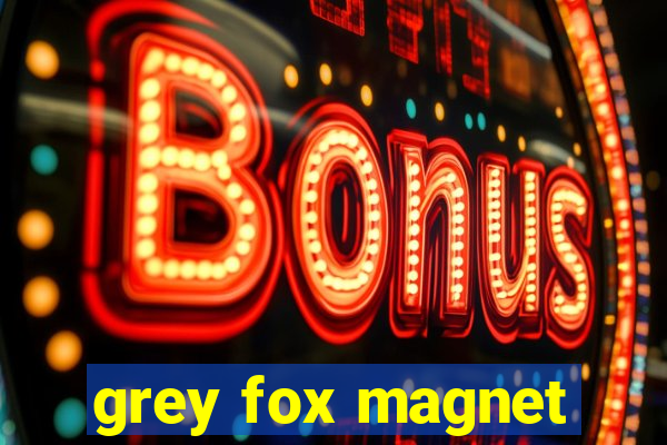 grey fox magnet