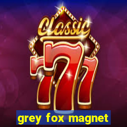 grey fox magnet