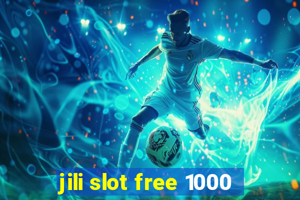 jili slot free 1000