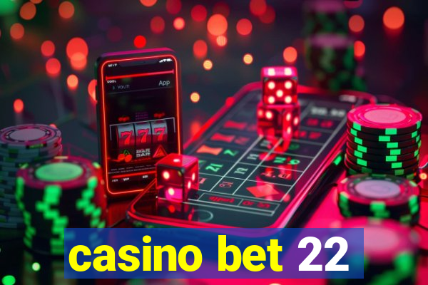 casino bet 22