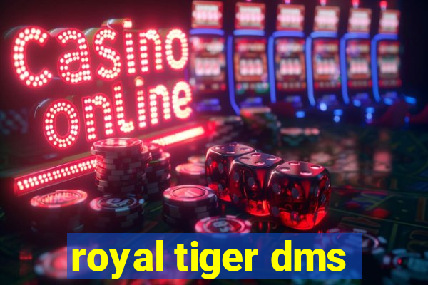 royal tiger dms