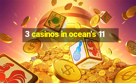 3 casinos in ocean's 11