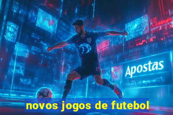 novos jogos de futebol