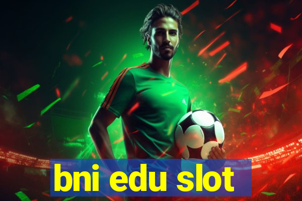 bni edu slot