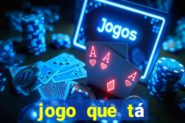 jogo que tá ganhando dinheiro