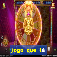 jogo que tá ganhando dinheiro