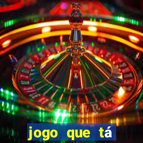 jogo que tá ganhando dinheiro