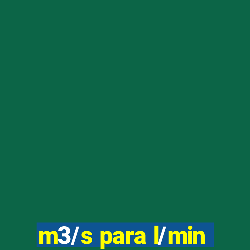 m3/s para l/min