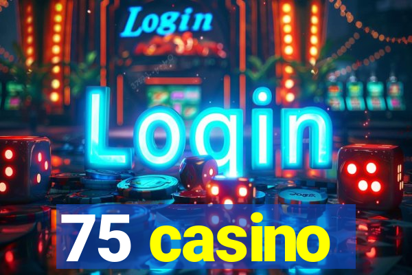 75 casino