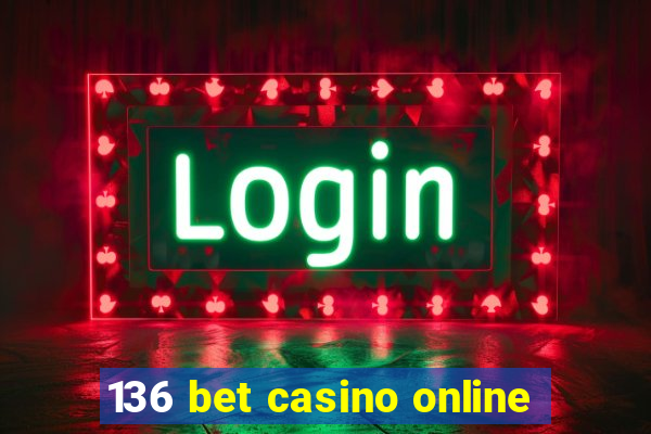 136 bet casino online